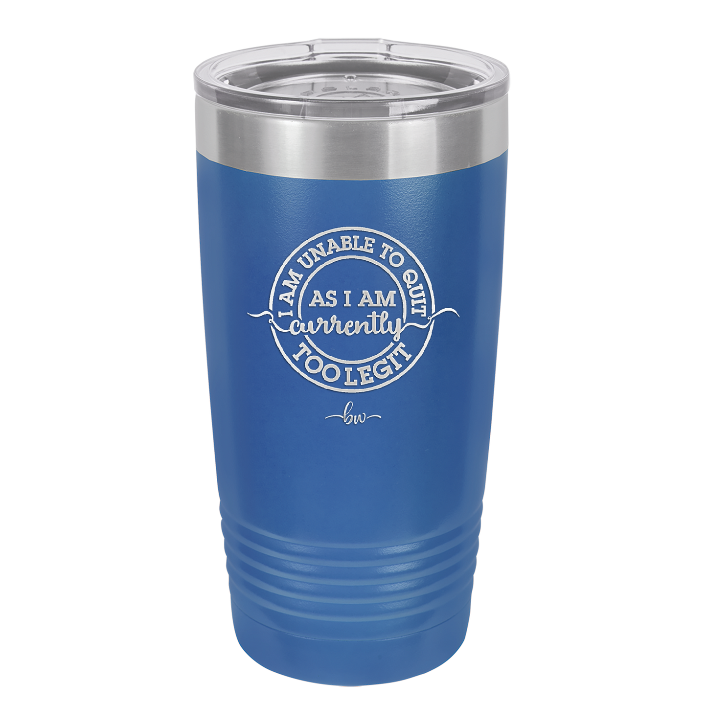 I Am Unable to Quit As I Am Currently Too Legit 2 - Laser Engraved Stainless Steel Drinkware - 1362 -