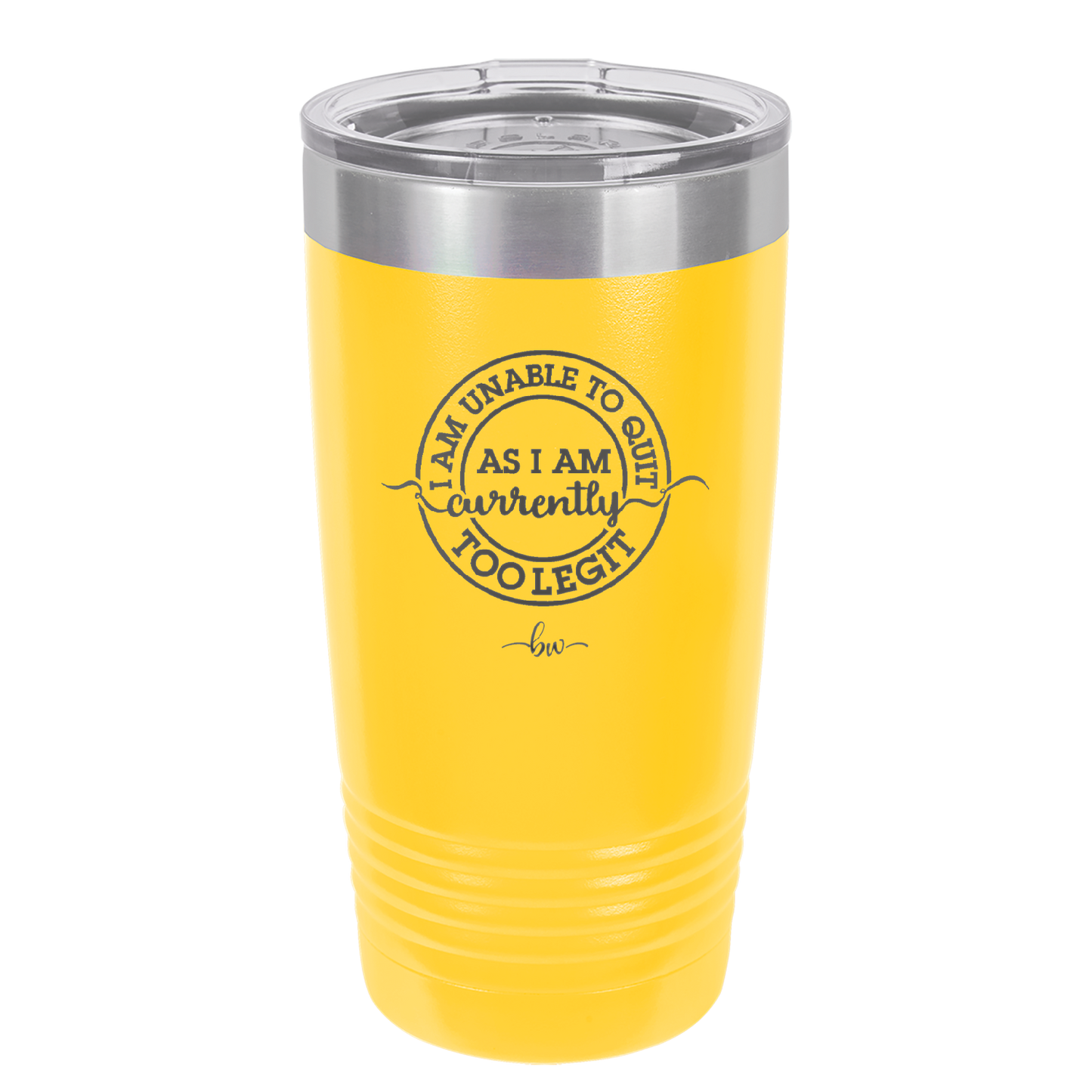 I Am Unable to Quit As I Am Currently Too Legit 2 - Laser Engraved Stainless Steel Drinkware - 1362 -