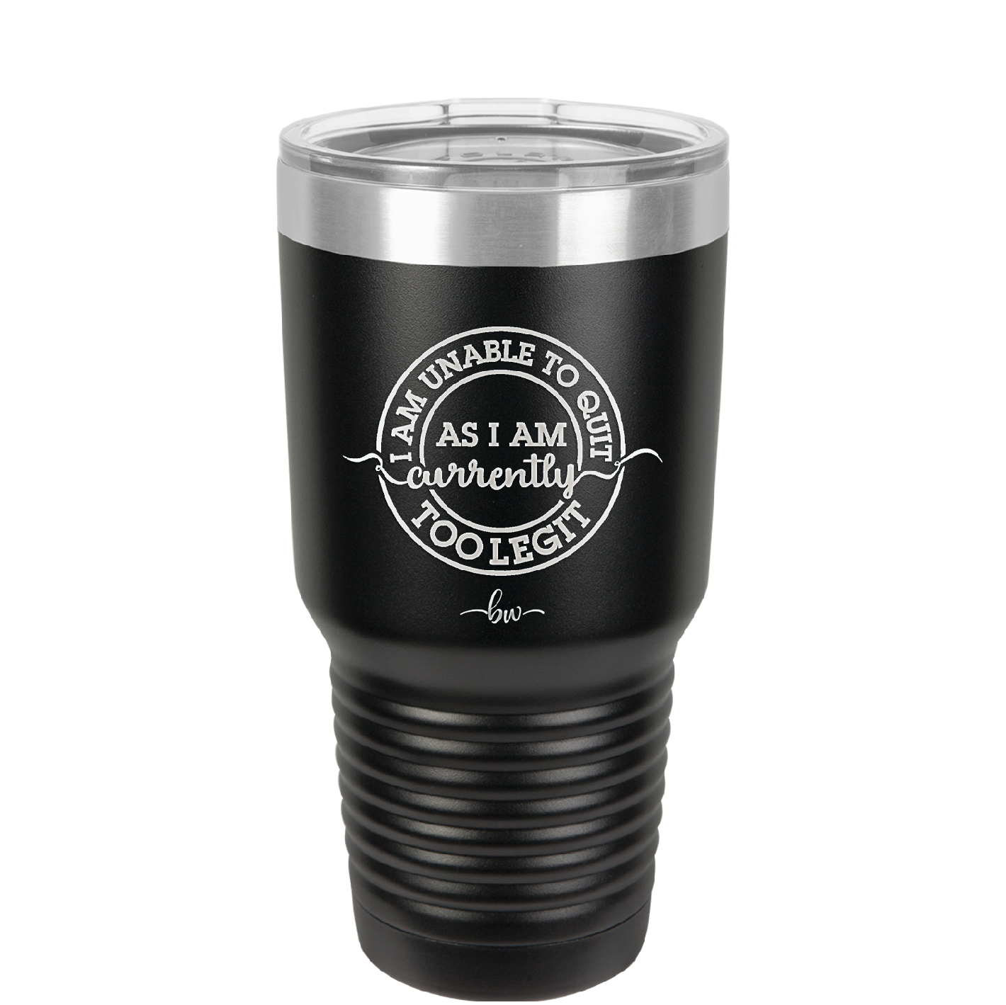 I Am Unable to Quit As I Am Currently Too Legit 2 - Laser Engraved Stainless Steel Drinkware - 1362 -