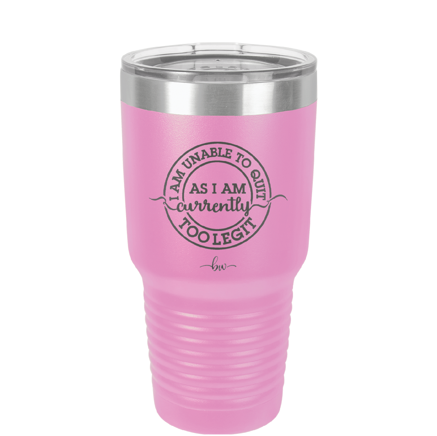 I Am Unable to Quit As I Am Currently Too Legit 2 - Laser Engraved Stainless Steel Drinkware - 1362 -