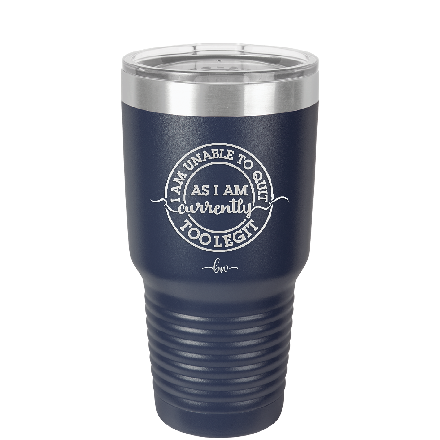 I Am Unable to Quit As I Am Currently Too Legit 2 - Laser Engraved Stainless Steel Drinkware - 1362 -