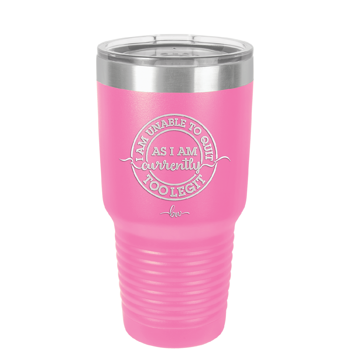 I Am Unable to Quit As I Am Currently Too Legit 2 - Laser Engraved Stainless Steel Drinkware - 1362 -