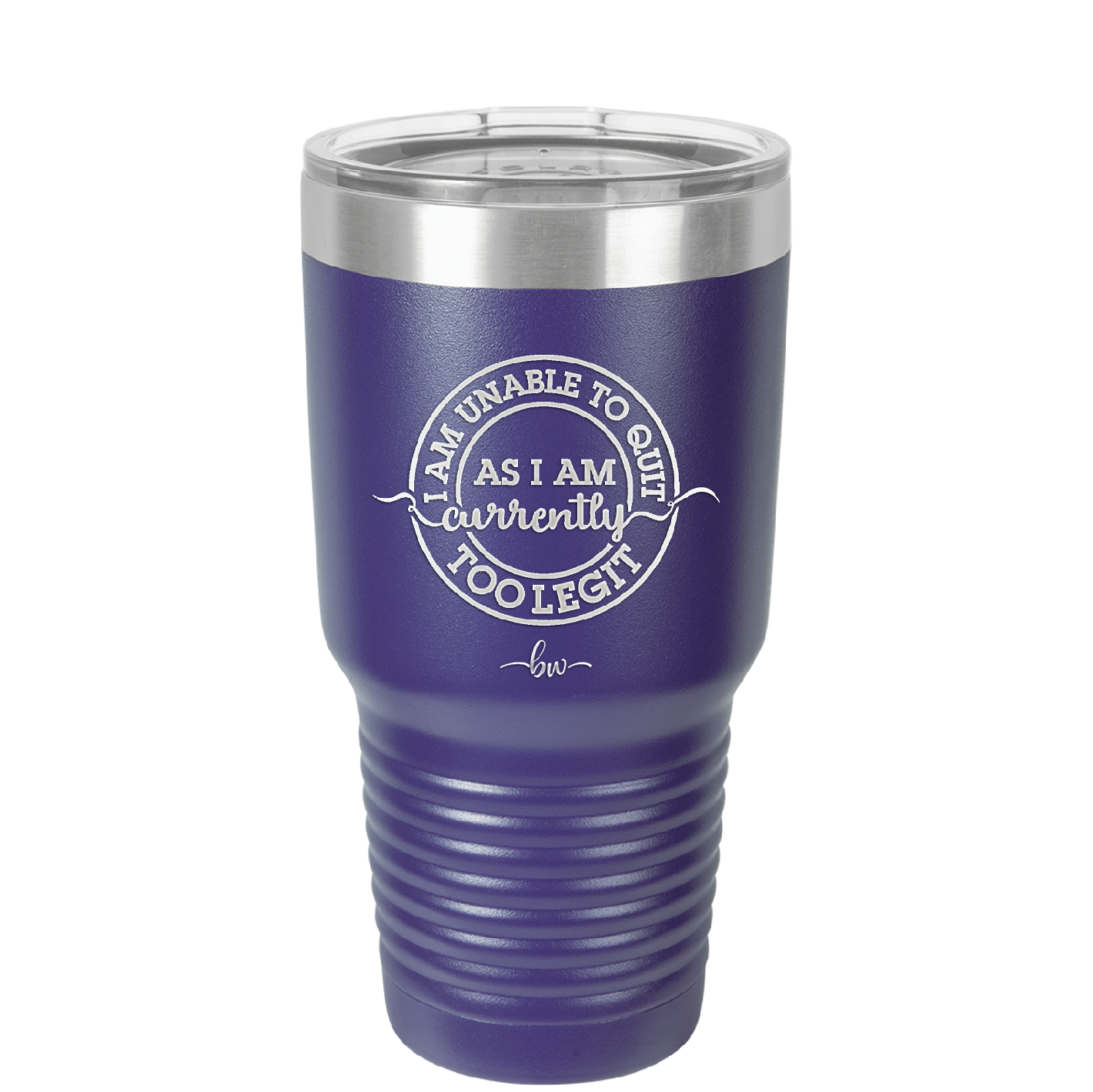 I Am Unable to Quit As I Am Currently Too Legit 2 - Laser Engraved Stainless Steel Drinkware - 1362 -