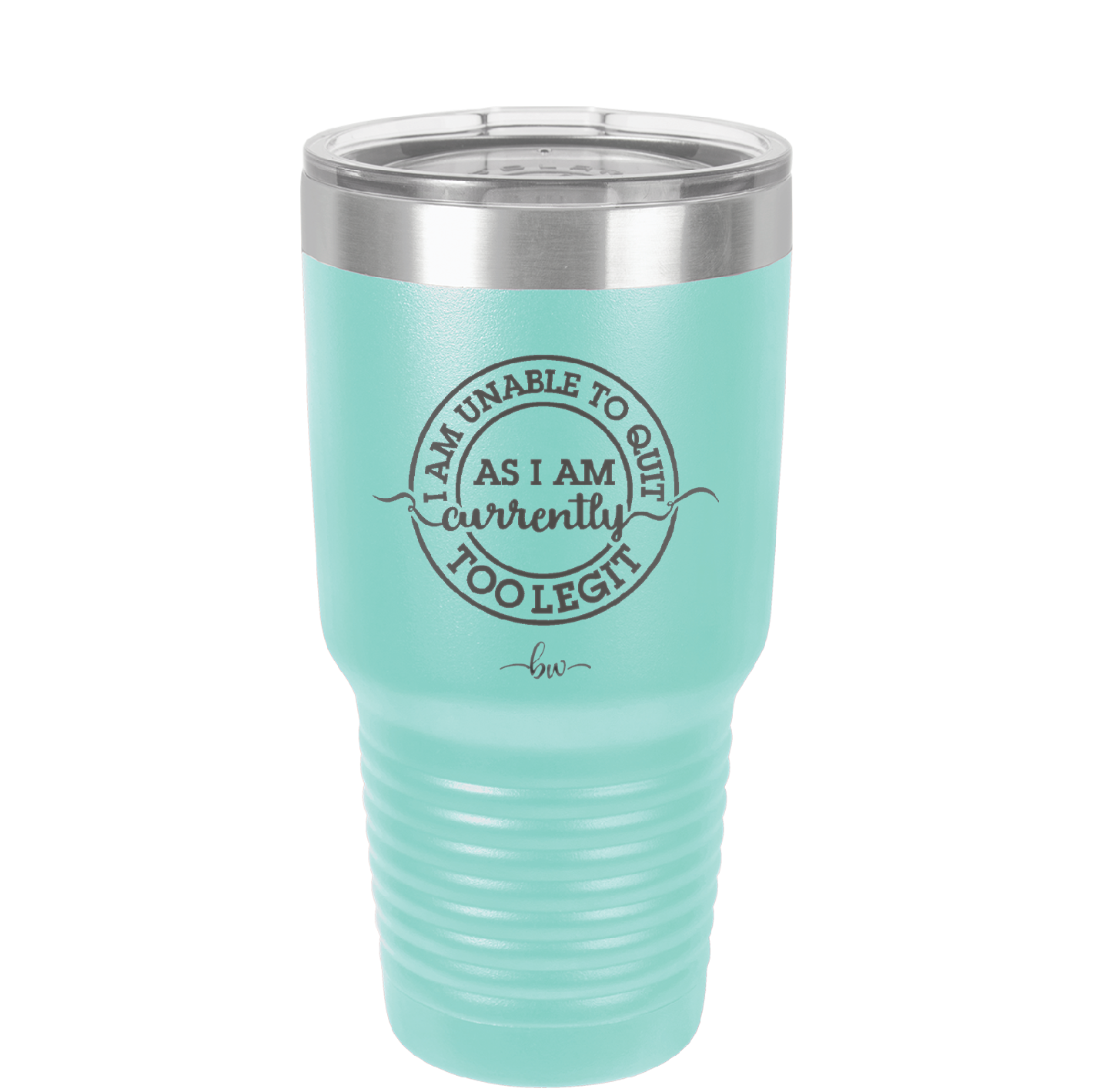 I Am Unable to Quit As I Am Currently Too Legit 2 - Laser Engraved Stainless Steel Drinkware - 1362 -