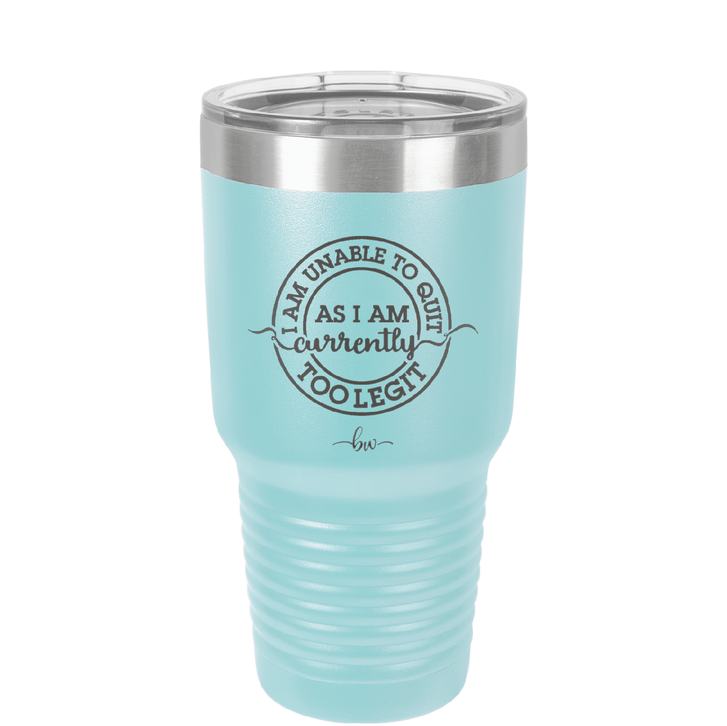 I Am Unable to Quit As I Am Currently Too Legit 2 - Laser Engraved Stainless Steel Drinkware - 1362 -