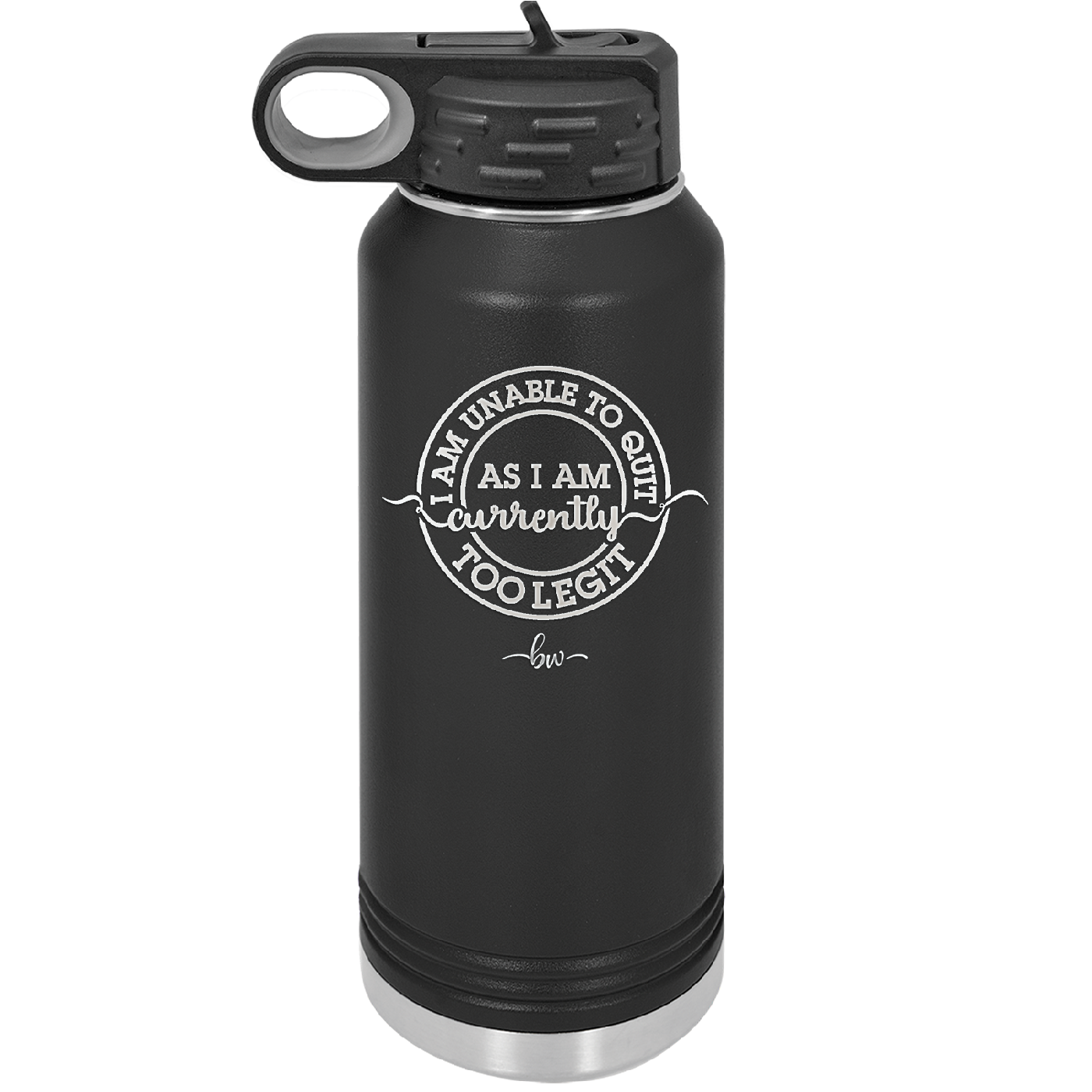 I Am Unable to Quit As I Am Currently Too Legit 2 - Laser Engraved Stainless Steel Drinkware - 1362 -