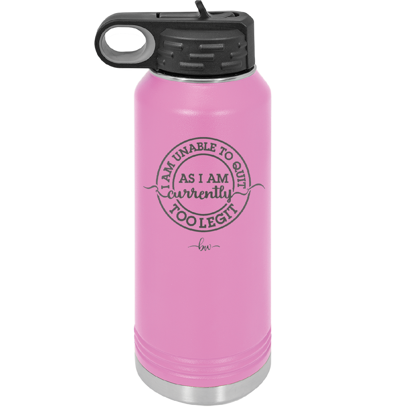 I Am Unable to Quit As I Am Currently Too Legit 2 - Laser Engraved Stainless Steel Drinkware - 1362 -