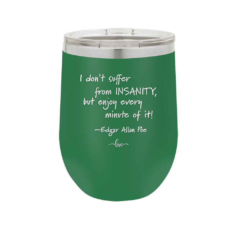 I Don't Suffer From Insanity I Enjoy Every Minute of it - Laser Engraved Stainless Steel Drinkware - 1363 -