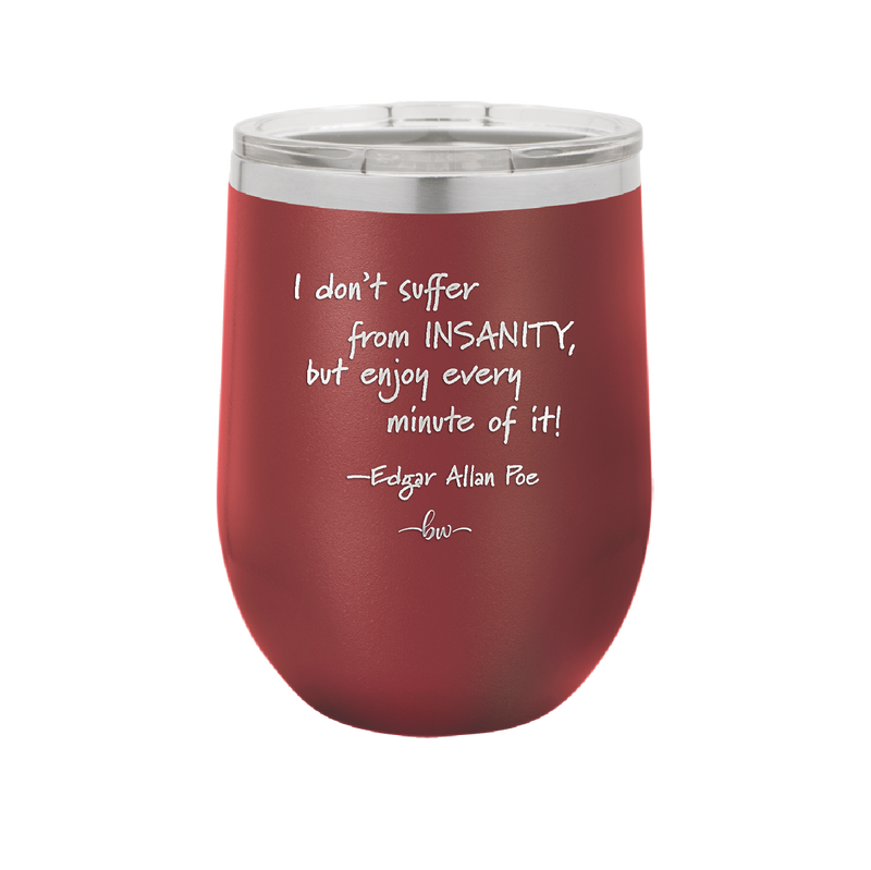 I Don't Suffer From Insanity I Enjoy Every Minute of it - Laser Engraved Stainless Steel Drinkware - 1363 -