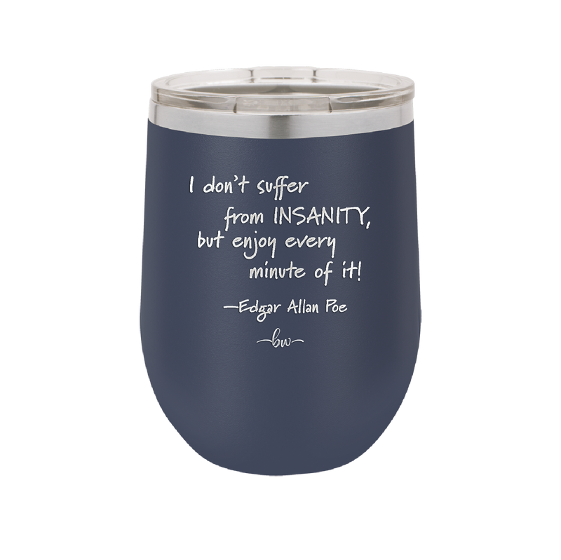 I Don't Suffer From Insanity I Enjoy Every Minute of it - Laser Engraved Stainless Steel Drinkware - 1363 -