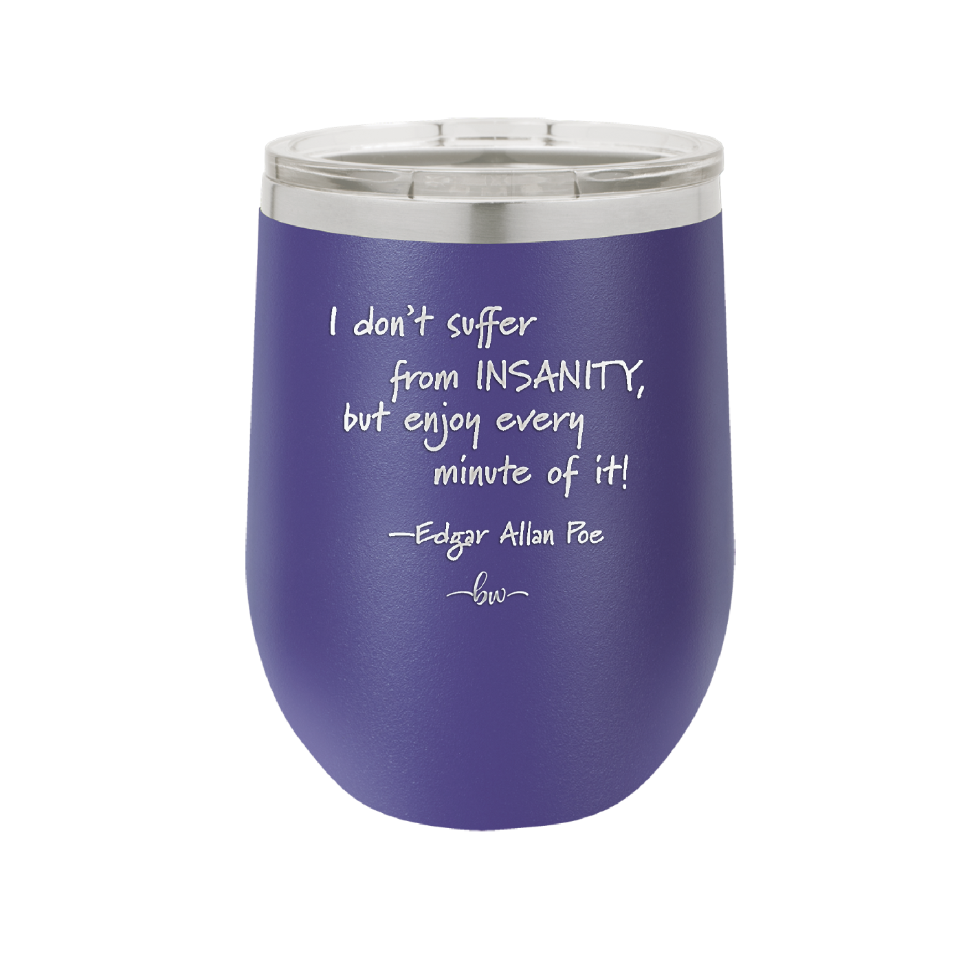 I Don't Suffer From Insanity I Enjoy Every Minute of it - Laser Engraved Stainless Steel Drinkware - 1363 -