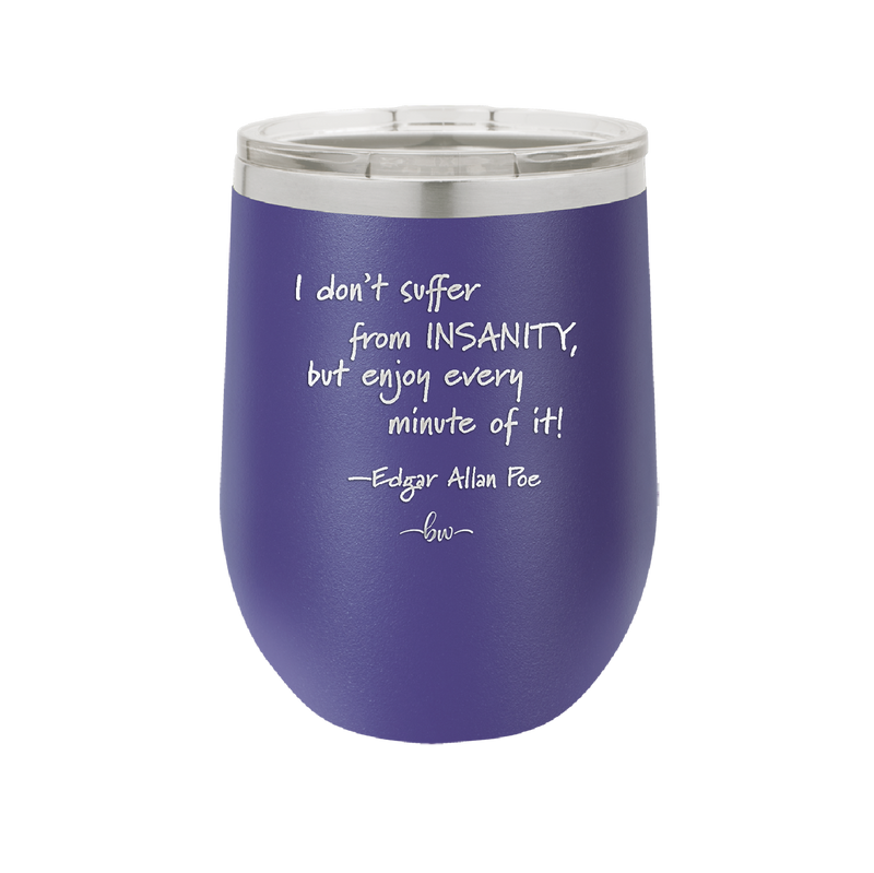 I Don't Suffer From Insanity I Enjoy Every Minute of it - Laser Engraved Stainless Steel Drinkware - 1363 -