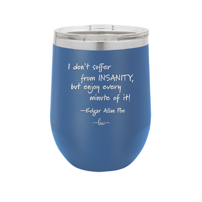 I Don't Suffer From Insanity I Enjoy Every Minute of it - Laser Engraved Stainless Steel Drinkware - 1363 -