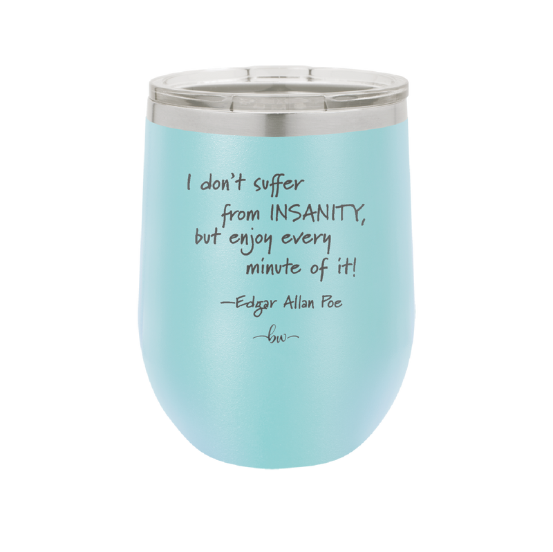I Don't Suffer From Insanity I Enjoy Every Minute of it - Laser Engraved Stainless Steel Drinkware - 1363 -