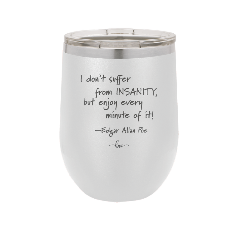 I Don't Suffer From Insanity I Enjoy Every Minute of it - Laser Engraved Stainless Steel Drinkware - 1363 -