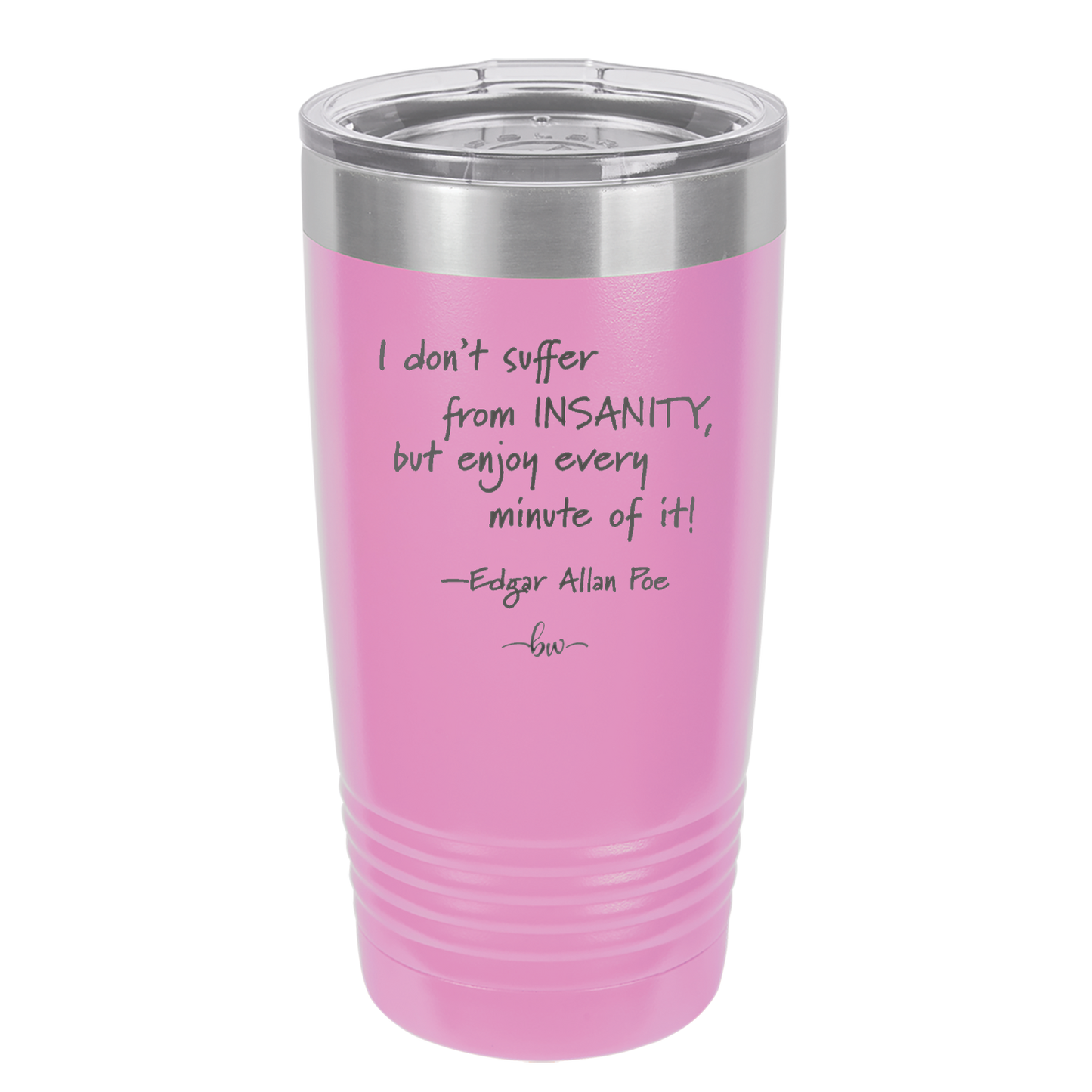 I Don't Suffer From Insanity I Enjoy Every Minute of it - Laser Engraved Stainless Steel Drinkware - 1363 -