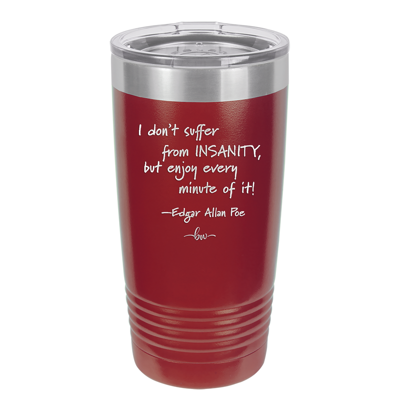 I Don't Suffer From Insanity I Enjoy Every Minute of it - Laser Engraved Stainless Steel Drinkware - 1363 -