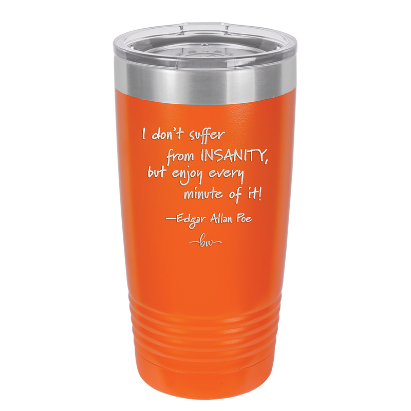 I Don't Suffer From Insanity I Enjoy Every Minute of it - Laser Engraved Stainless Steel Drinkware - 1363 -
