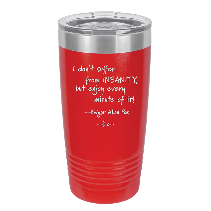 I Don't Suffer From Insanity I Enjoy Every Minute of it - Laser Engraved Stainless Steel Drinkware - 1363 -