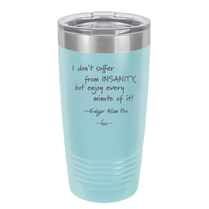 I Don't Suffer From Insanity I Enjoy Every Minute of it - Laser Engraved Stainless Steel Drinkware - 1363 -