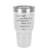 I Don't Suffer From Insanity I Enjoy Every Minute of it - Laser Engraved Stainless Steel Drinkware - 1363 -