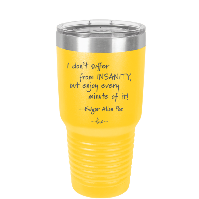 I Don't Suffer From Insanity I Enjoy Every Minute of it - Laser Engraved Stainless Steel Drinkware - 1363 -