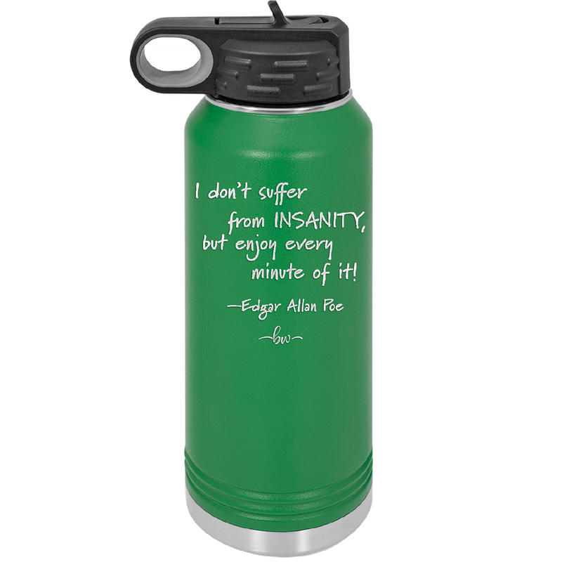 I Don't Suffer From Insanity I Enjoy Every Minute of it - Laser Engraved Stainless Steel Drinkware - 1363 -