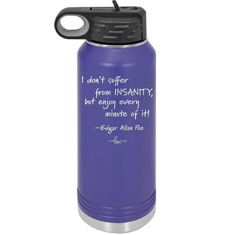 I Don't Suffer From Insanity I Enjoy Every Minute of it - Laser Engraved Stainless Steel Drinkware - 1363 -