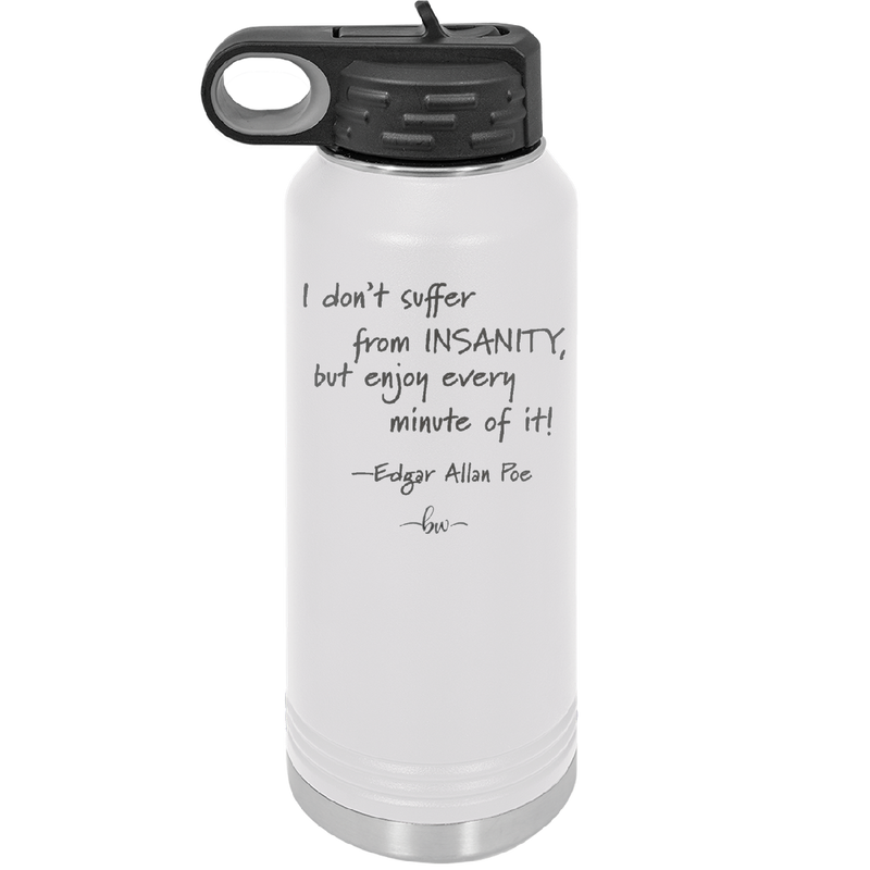 I Don't Suffer From Insanity I Enjoy Every Minute of it - Laser Engraved Stainless Steel Drinkware - 1363 -