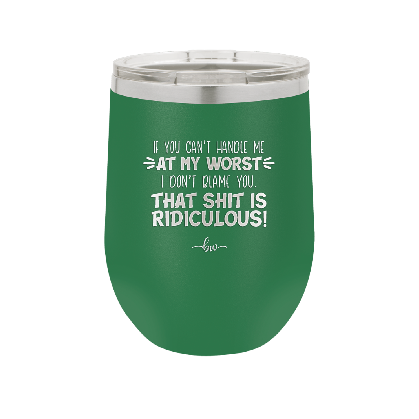 If You Can't Handle Me at My Worst I Don't Blame You - Laser Engraved Stainless Steel Drinkware - 1364 -