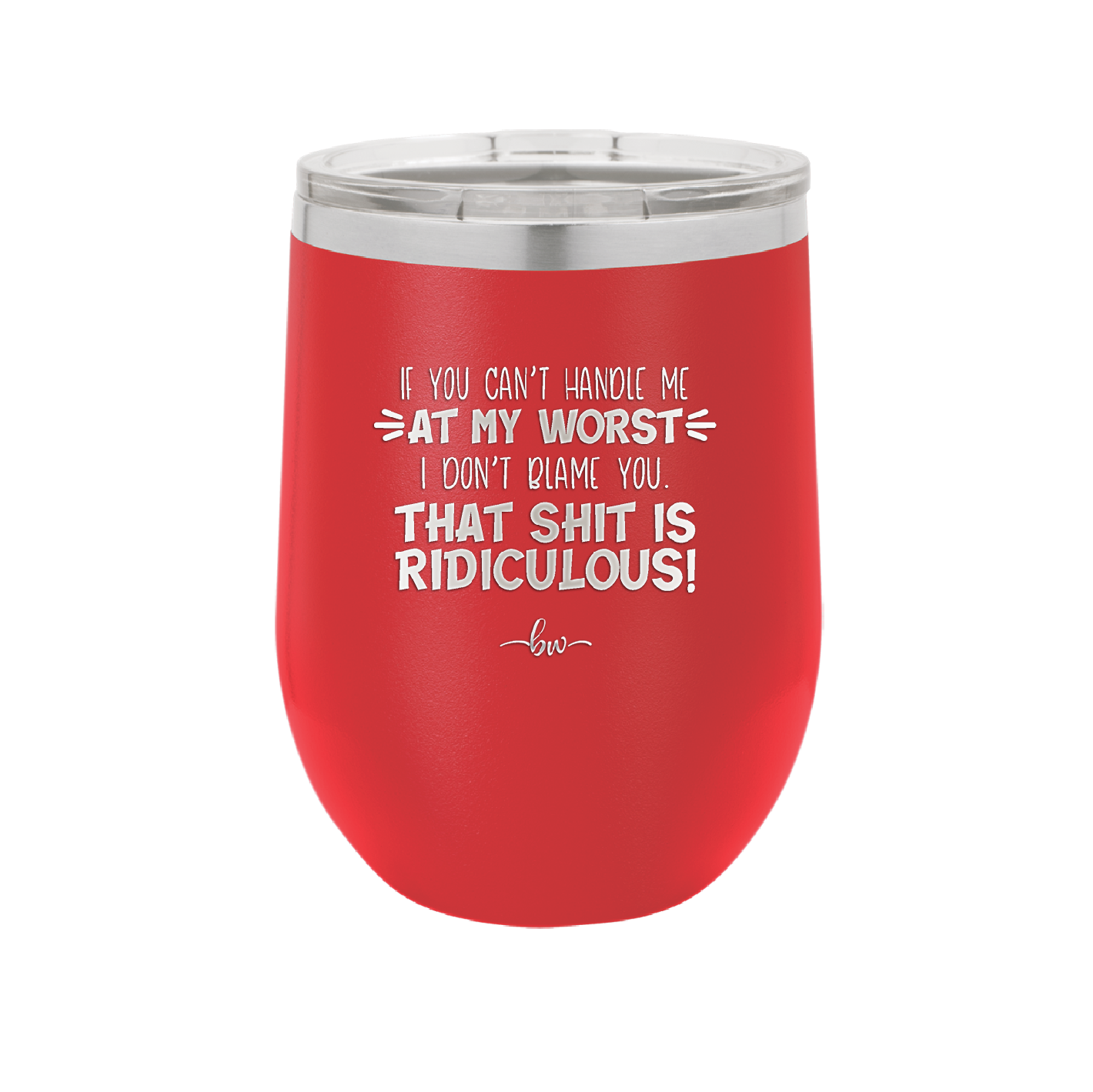 If You Can't Handle Me at My Worst I Don't Blame You - Laser Engraved Stainless Steel Drinkware - 1364 -
