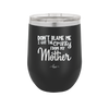 Don't Blame Me I Got the Crazy From My Mother - Laser Engraved Stainless Steel Drinkware - 1367 -