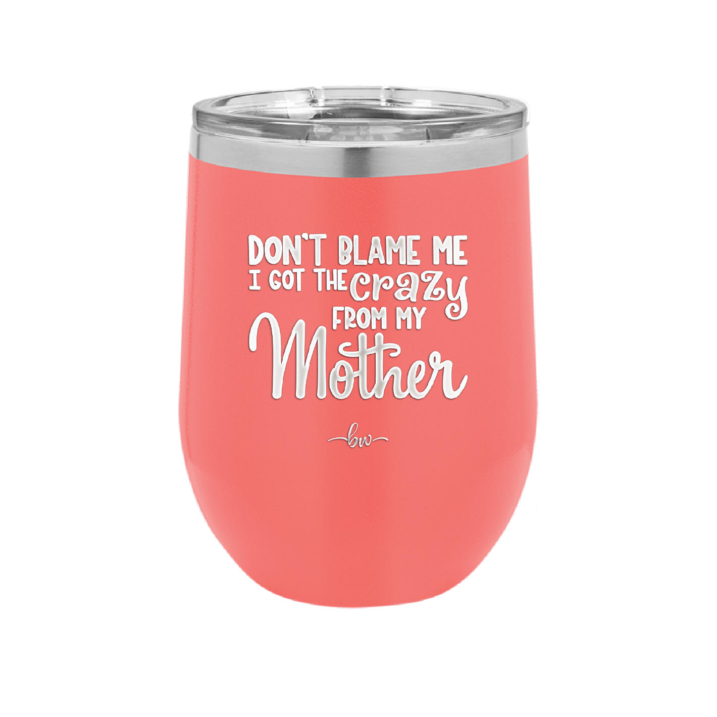 Don't Blame Me I Got the Crazy From My Mother - Laser Engraved Stainless Steel Drinkware - 1367 -