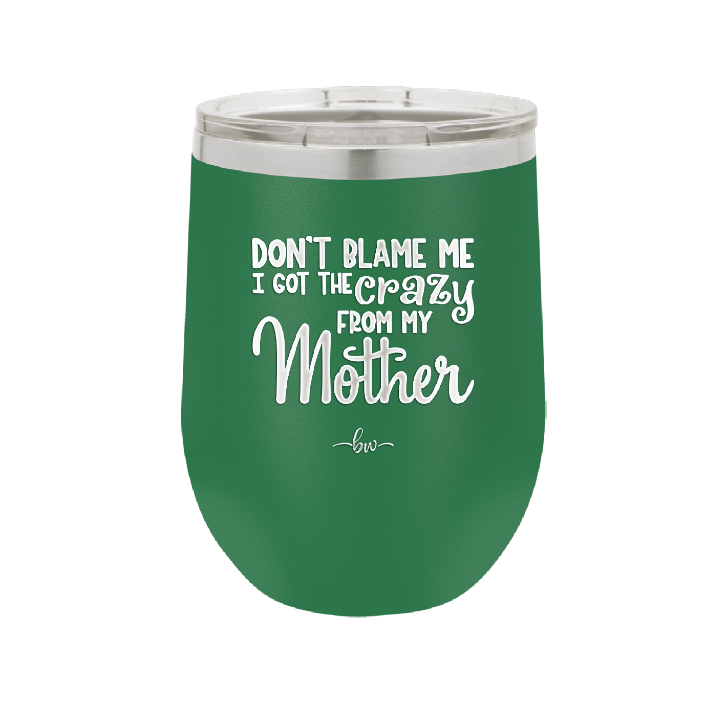 Don't Blame Me I Got the Crazy From My Mother - Laser Engraved Stainless Steel Drinkware - 1367 -