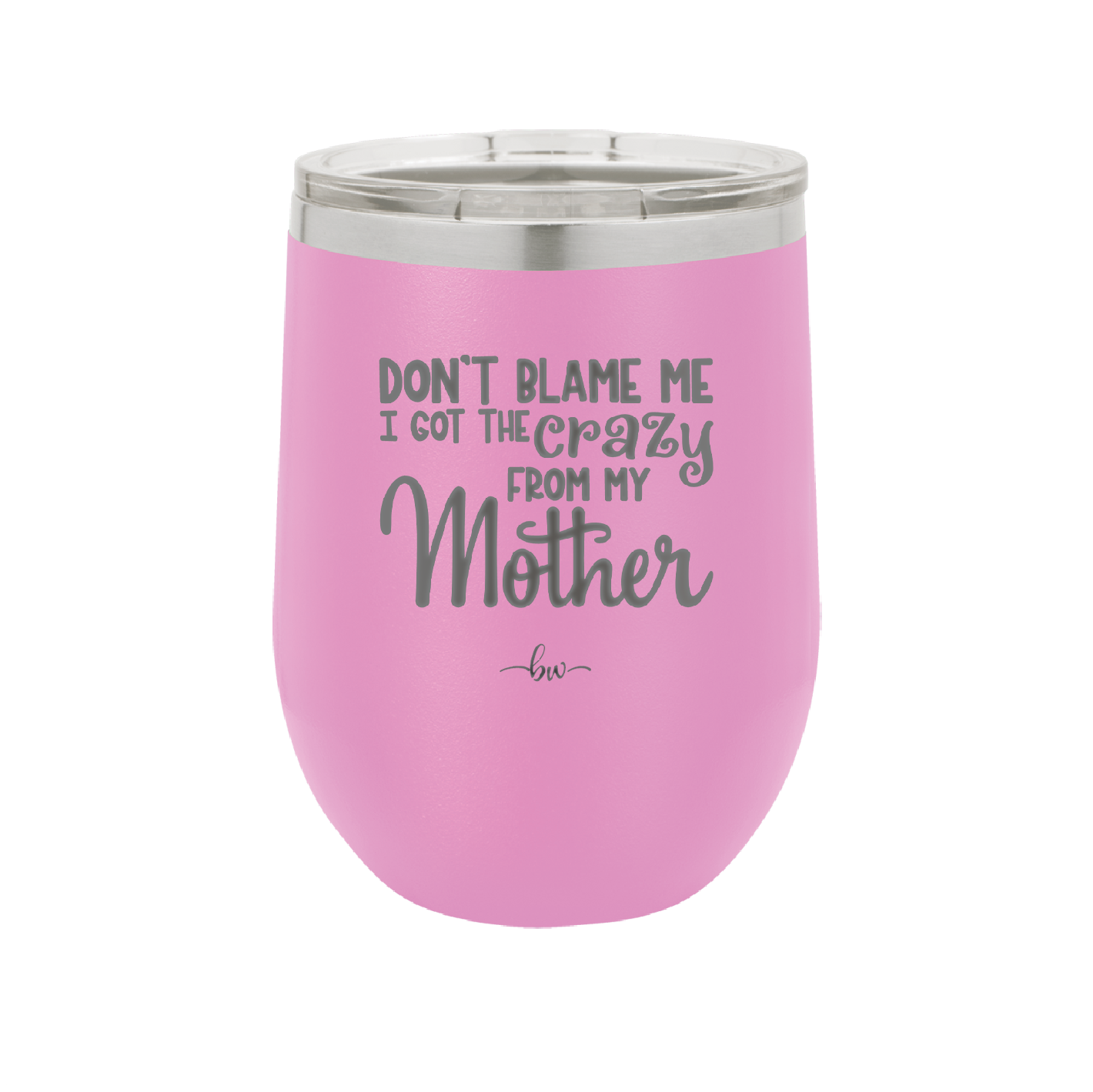 Don't Blame Me I Got the Crazy From My Mother - Laser Engraved Stainless Steel Drinkware - 1367 -