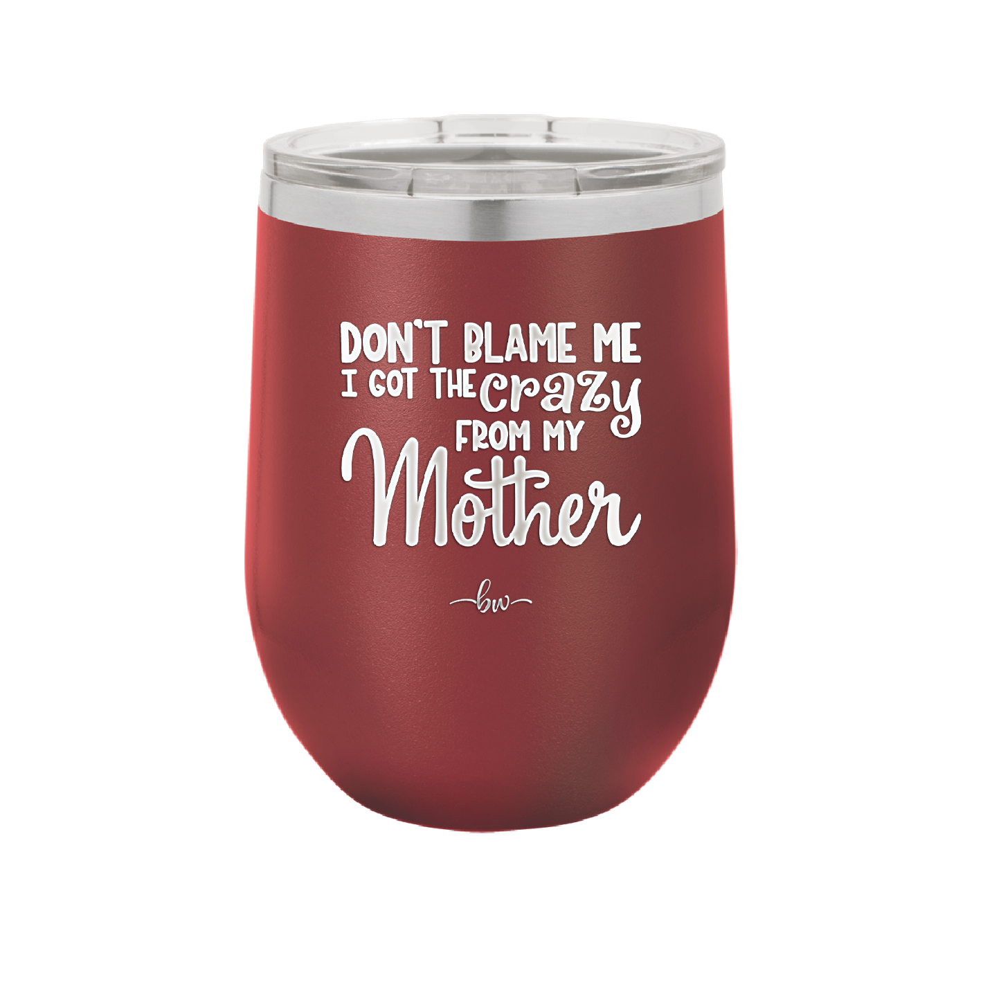 Don't Blame Me I Got the Crazy From My Mother - Laser Engraved Stainless Steel Drinkware - 1367 -