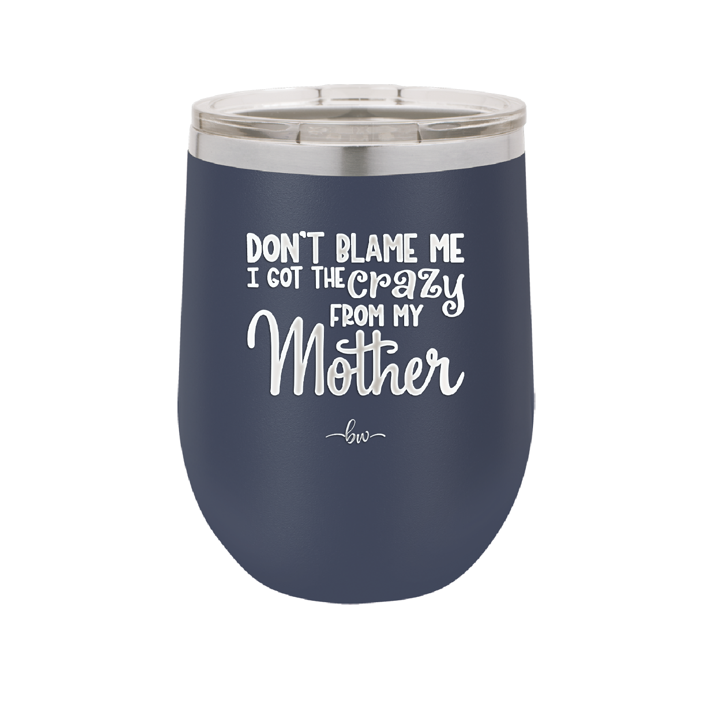 Don't Blame Me I Got the Crazy From My Mother - Laser Engraved Stainless Steel Drinkware - 1367 -
