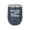 Don't Blame Me I Got the Crazy From My Mother - Laser Engraved Stainless Steel Drinkware - 1367 -
