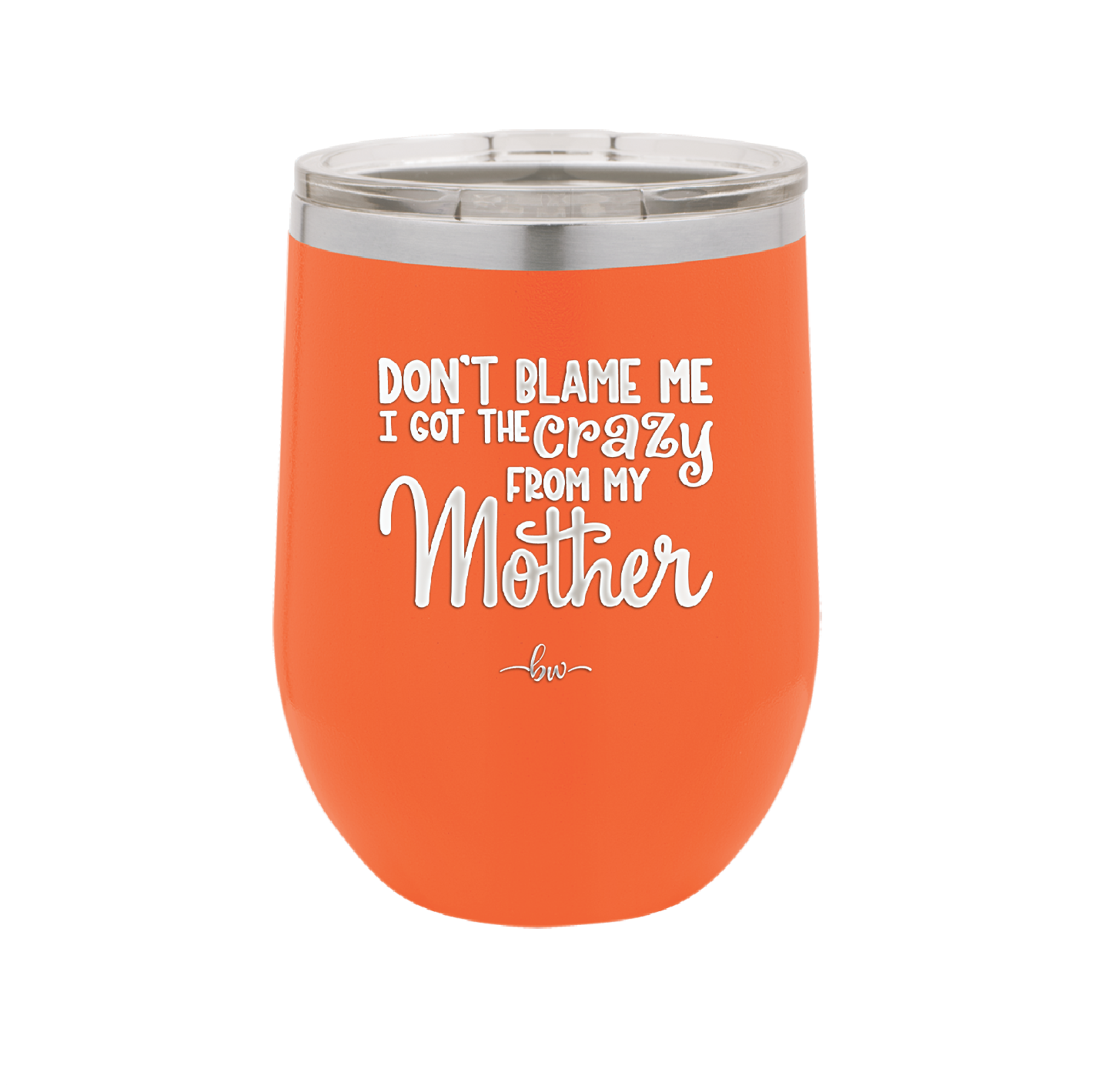 Don't Blame Me I Got the Crazy From My Mother - Laser Engraved Stainless Steel Drinkware - 1367 -