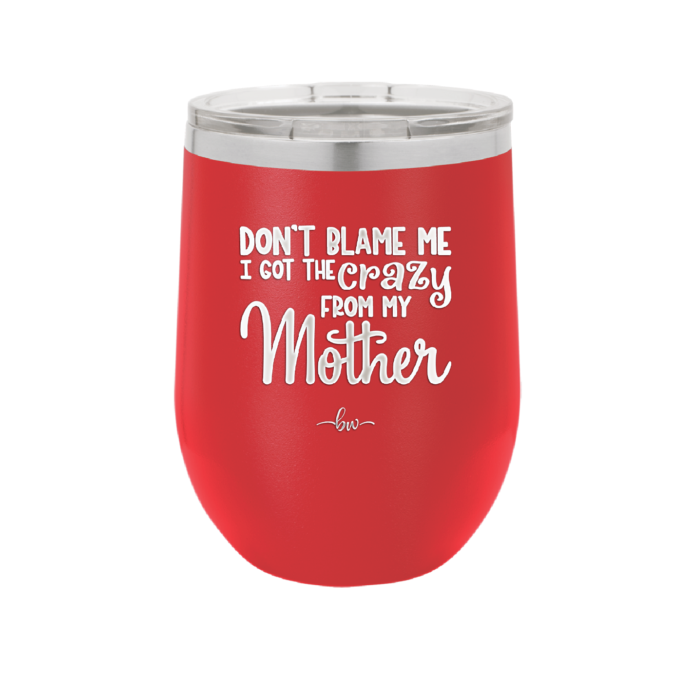 Don't Blame Me I Got the Crazy From My Mother - Laser Engraved Stainless Steel Drinkware - 1367 -