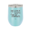 Don't Blame Me I Got the Crazy From My Mother - Laser Engraved Stainless Steel Drinkware - 1367 -