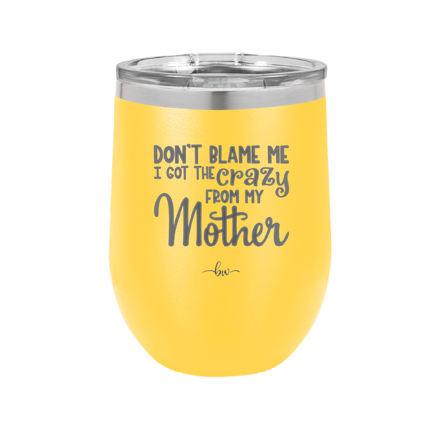 Don't Blame Me I Got the Crazy From My Mother - Laser Engraved Stainless Steel Drinkware - 1367 -