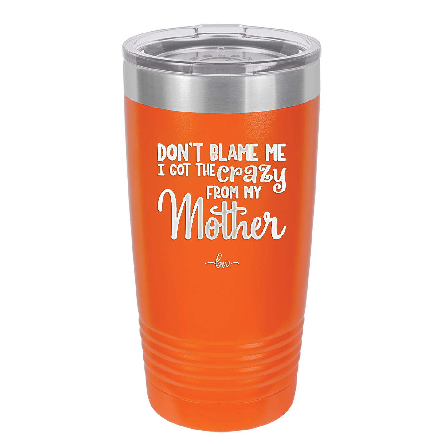 Don't Blame Me I Got the Crazy From My Mother - Laser Engraved Stainless Steel Drinkware - 1367 -