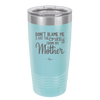 Don't Blame Me I Got the Crazy From My Mother - Laser Engraved Stainless Steel Drinkware - 1367 -
