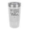 Don't Blame Me I Got the Crazy From My Mother - Laser Engraved Stainless Steel Drinkware - 1367 -