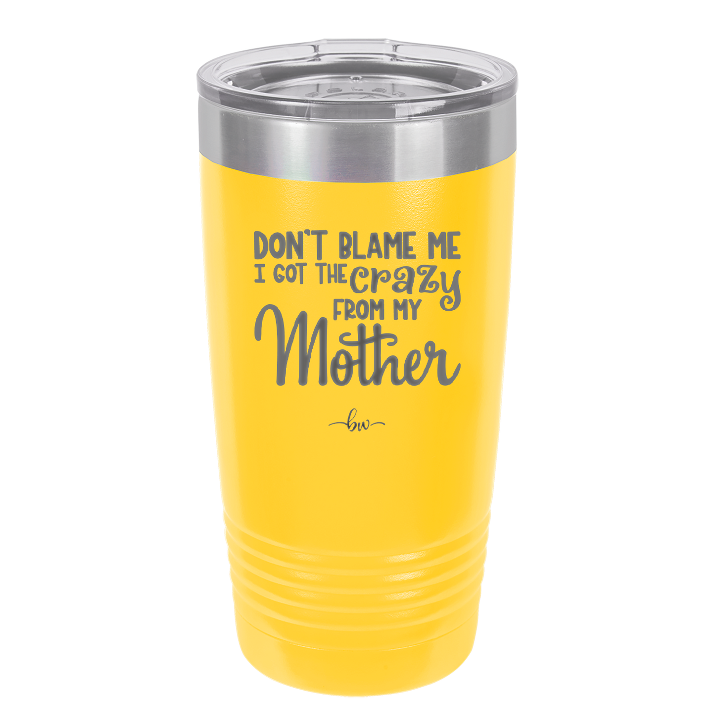 Don't Blame Me I Got the Crazy From My Mother - Laser Engraved Stainless Steel Drinkware - 1367 -