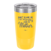 Don't Blame Me I Got the Crazy From My Mother - Laser Engraved Stainless Steel Drinkware - 1367 -