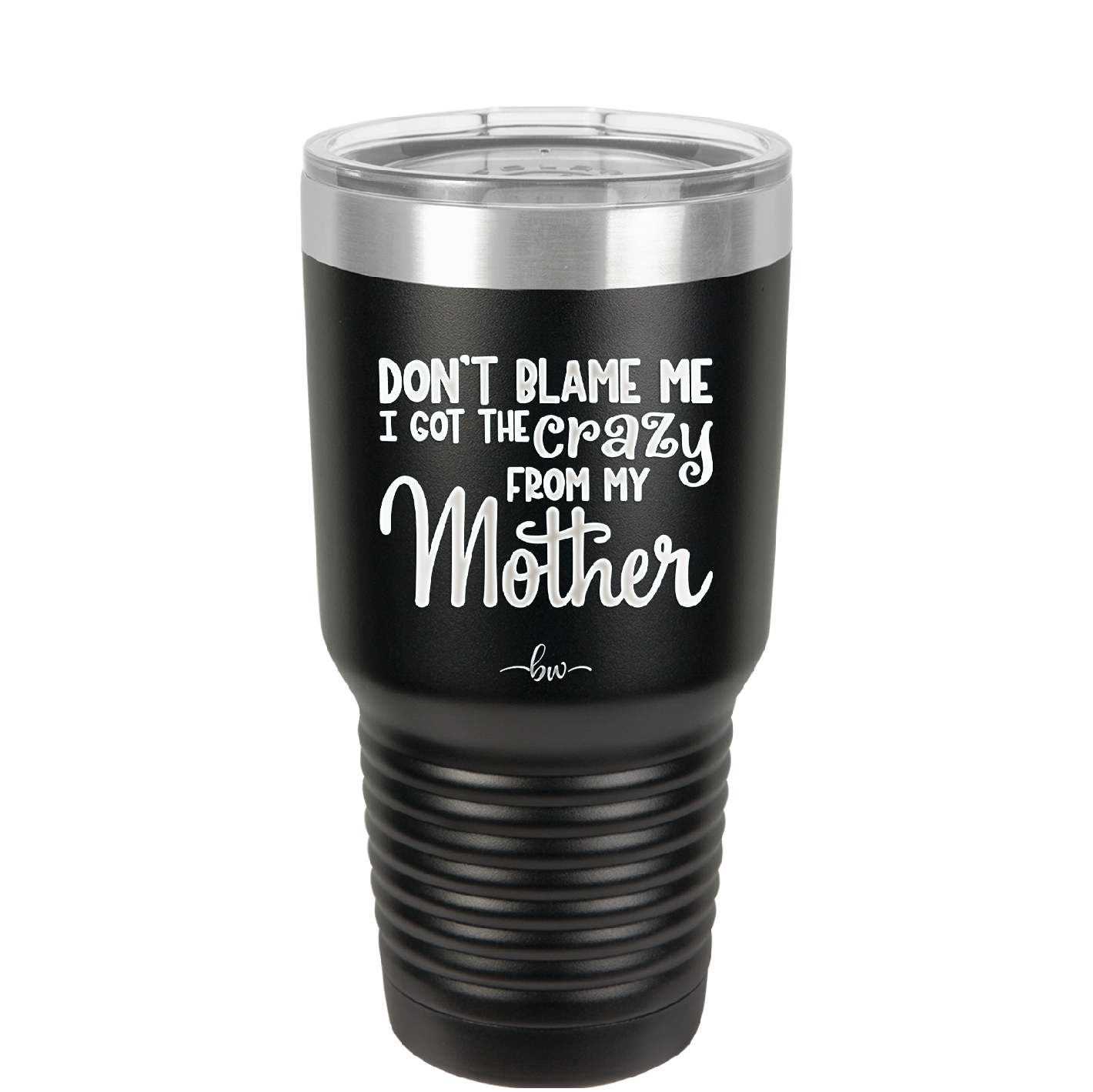Don't Blame Me I Got the Crazy From My Mother - Laser Engraved Stainless Steel Drinkware - 1367 -