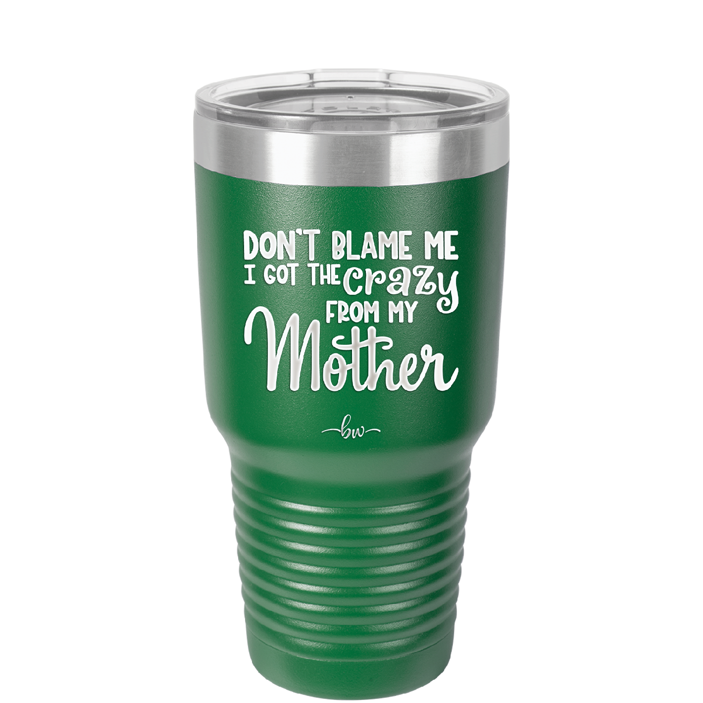 Don't Blame Me I Got the Crazy From My Mother - Laser Engraved Stainless Steel Drinkware - 1367 -