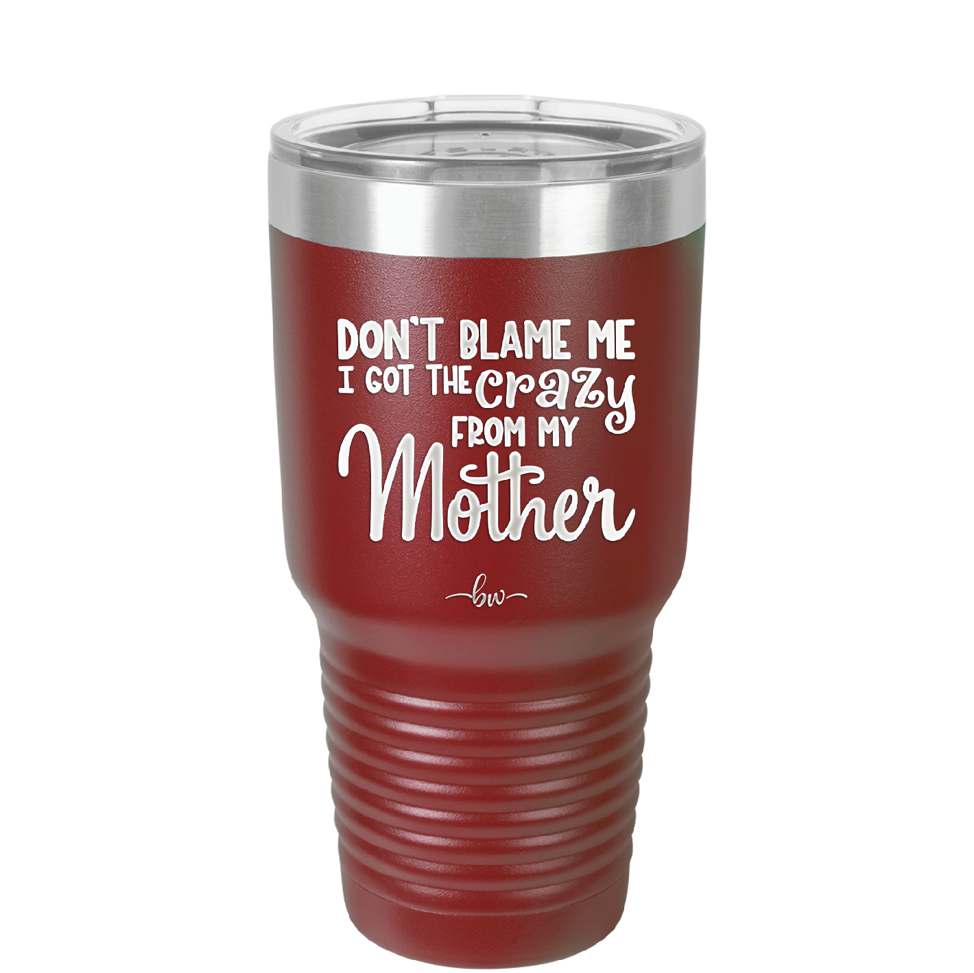 Don't Blame Me I Got the Crazy From My Mother - Laser Engraved Stainless Steel Drinkware - 1367 -
